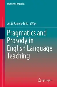 Pragmatics and Prosody in English Language Teaching (Educational Linguistics, Vol. 15) (repost)