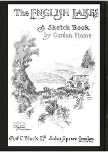 «The English Lakes; A Sketch-Book» by Gordon Home