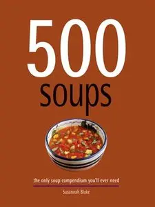 500 Soups: The Only Soup Compendium You'll Ever Need (repost)