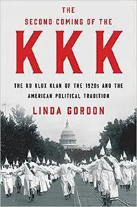 The Second Coming of the KKK: The Ku Klux Klan of the 1920s and the American Political Tradition