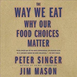 The Way We Eat: Why Our Food Choices Matter [Audiobook] (Repost)