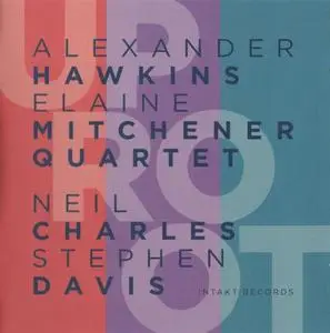 Alexander Hawkins / Elaine Mitchener Quartet - UpRoot (2017) {Intakt}