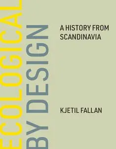 Ecological by Design: A History from Scandinavia (The MIT Press)