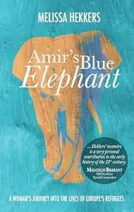 Amir's Blue Elephant: A woman's journey into the lives of Europe's refugees