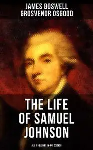 «THE LIFE OF SAMUEL JOHNSON – All 6 Volumes in One Edition» by Grosvenor Osgood, James Boswell