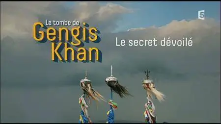 (Fr5) La tombe de Gengis Khan, le secret dévoilé (2016)