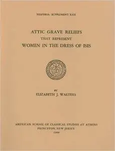 Attic Grave Reliefs That Represent Women in the Dress of Isis (Hesperia Supplement)