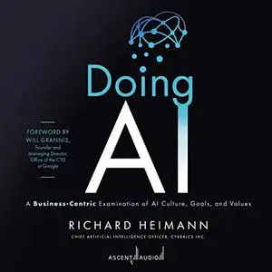 Doing AI: A Business-Centric Examination of AI Culture, Goals, and Values [Audiobook]