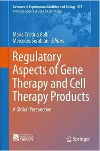 Regulatory Aspects of Gene Therapy and Cell Therapy Products: A Global Perspective