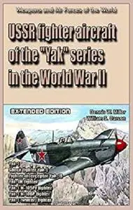 USSR fighter aircraft of the "Yak" series in the World War II  (Extended edition) [Kindle Edition]