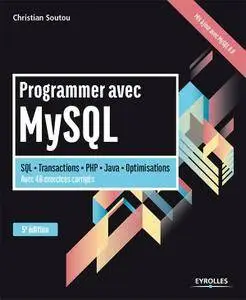 Programmer avec MySQL : SQL - Transactions - PHP - Java - Optimisations - Avec 40 exercices corrigés - 5e éd