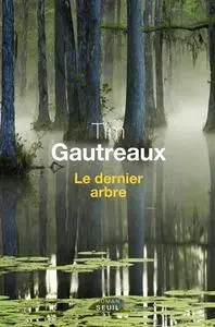 Tim Gautreaux, "Le dernier arbre"