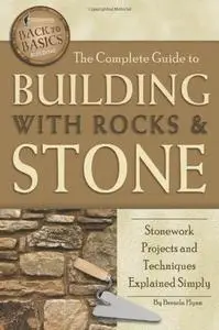 The Complete Guide to Building with Rocks & Stone Stonework Projects and Techniques Explained Simply Revised 2nd Edition
