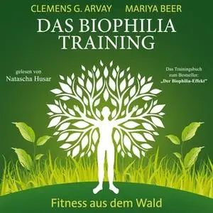 «Das Biophilia-Training: Fitness aus dem Wald» by Clemens G. Arvay,Mariya Beer