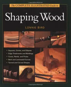 The Complete Illustrated Guide To Shaping Wood (Repost)