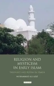 Religion and Mysticism in Early Islam: Theology and Sufism in Yemen (Library of Middle East History) (repost)