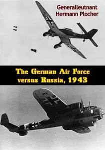 «German Air Force versus Russia, 1943» by Generalleutnant Hermann Plocher