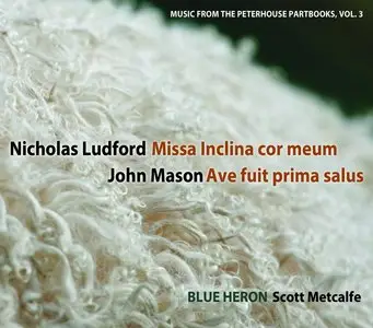 Ludford: Missa Inclina Cor Meum; Mason: Ave Fuit Prima Salus - Blue Heron (2013)