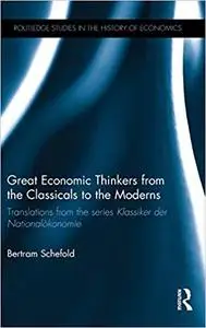 Great Economic Thinkers from the Classicals to the Moderns: Translations from the series Klassiker der Nationalökonomie