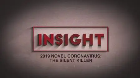 Insight - Insight: 2019 Novel Coronavirus: The Silent Killer (2020)