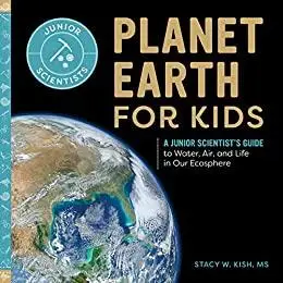 Planet Earth for Kids: A Junior Scientist’s Guide to Water, Air, and Life in Our Ecosphere