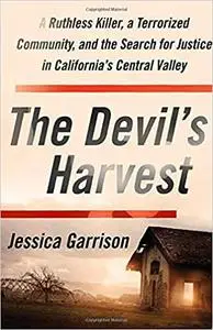 The Devil's Harvest: A Ruthless Killer, a Terrorized Community, and the Search for Justice in California's Central Valley