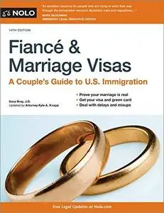 Fiancé and Marriage Visas: A Couple's Guide to U.S. Immigration, 10th Edition