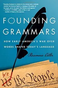 Founding Grammars: How Early America's War Over Words Shaped Today's Language