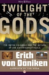Twilight of the Gods: The Mayan Calendar and the Return of the Extraterrestrials (repost)
