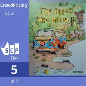 «The Hippies Who Meant It: A novel about Americans and Canadians who went back to the land in the sixties» by Seymour Ha