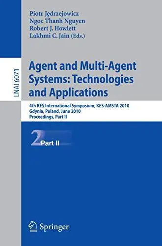 Agent and Multi-Agent Systems: Technologies and Applications: 4th KES International Symposium, KES-AMSTA 2010, Gdynia, Poland,
