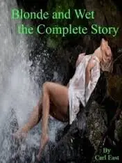 Blonde and Wet the Complete Story by Carl East