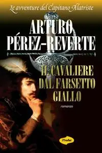 Arturo Perez-Reverte - Il Cavaliere Dal Farsetto Giallo (Repost)