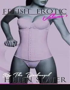 «Fetish Erotic: Volume 1» by Helen Slater