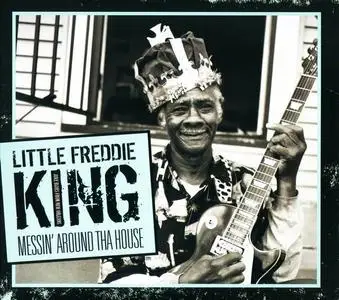 Little Freddie King - Messin' Around Tha House (2008)