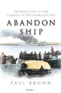 Abandon Ship: The Real Story of the Sinkings in the Falklands War (Osprey General Military)