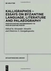 Kalligraphos – Essays on Byzantine Language, Literature and Palaeography: From Byzantine Historiography to Post-Byzantin