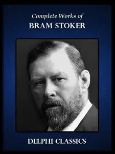Complete Works of Bram Stoker (Illustrated)