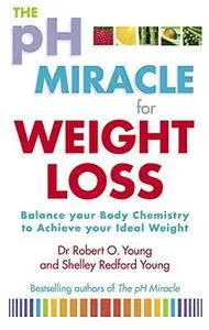 The PH Miracle for Weight Loss: Balance Your Body Chemistry, Achieve Your Ideal Weight