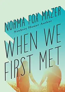 «When We First Met» by Norma Fox Mazer