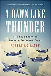 A Dawn Like Thunder: The True Story of Torpedo Squadron Eight (Repost)