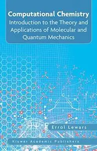 Computational Chemistry: Introduction to the Theory and Applications of Molecular and Quantum Mechanics