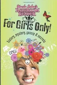 Uncle John's Bathroom Reader for Girls Only: Mystery, History, Gossip, and Secrets (repost)