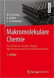 Makromolekulare Chemie: Ein Lehrbuch für Chemiker, Physiker, Materialwissenschaftler und Verfahrenstechniker (Repost)