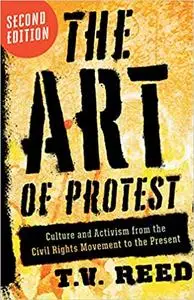 The Art of Protest: Culture and Activism from the Civil Rights Movement to the Present Ed 2