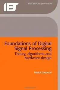 Foundations of digital signal processing: theory, algorithms and hardware design