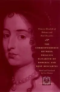 The Correspondence between Princess Elisabeth of Bohemia and René Descartes (The Other Voice in Early Modern Europe)