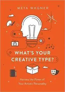 What's Your Creative Type?: Harness the Power of Your Artistic Personality
