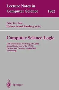 Computer Science Logic: 14th InternationalWorkshop, CSL 2000 Annual Conference of the EACSL Fischbachau, Germany, August 21 – 2
