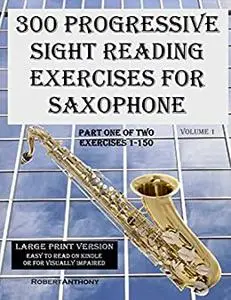 300 Progressive Sight Reading Exercises for Saxophone Large Print Version